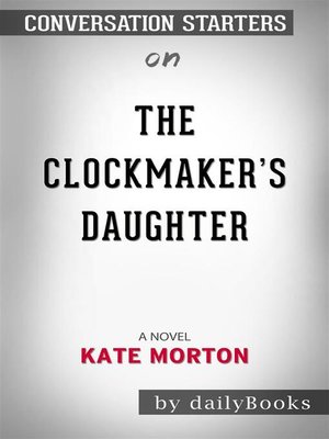cover image of The Clockmaker's Daughter--A Novel by Kate Morton​​​​​​​ | Conversation Starters